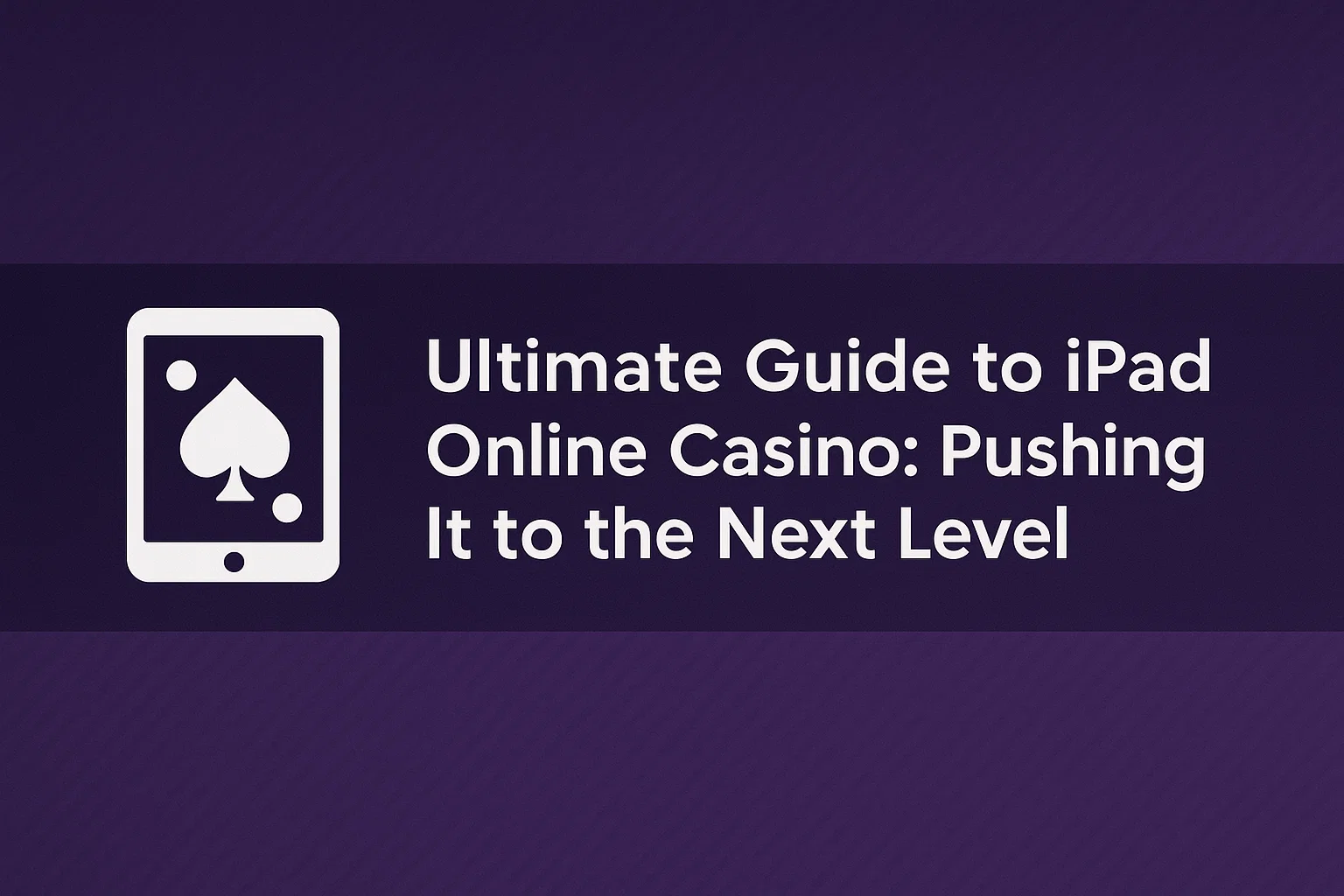 Ultimate Guide to iPad Online Casino: Pushing It to the Next Level