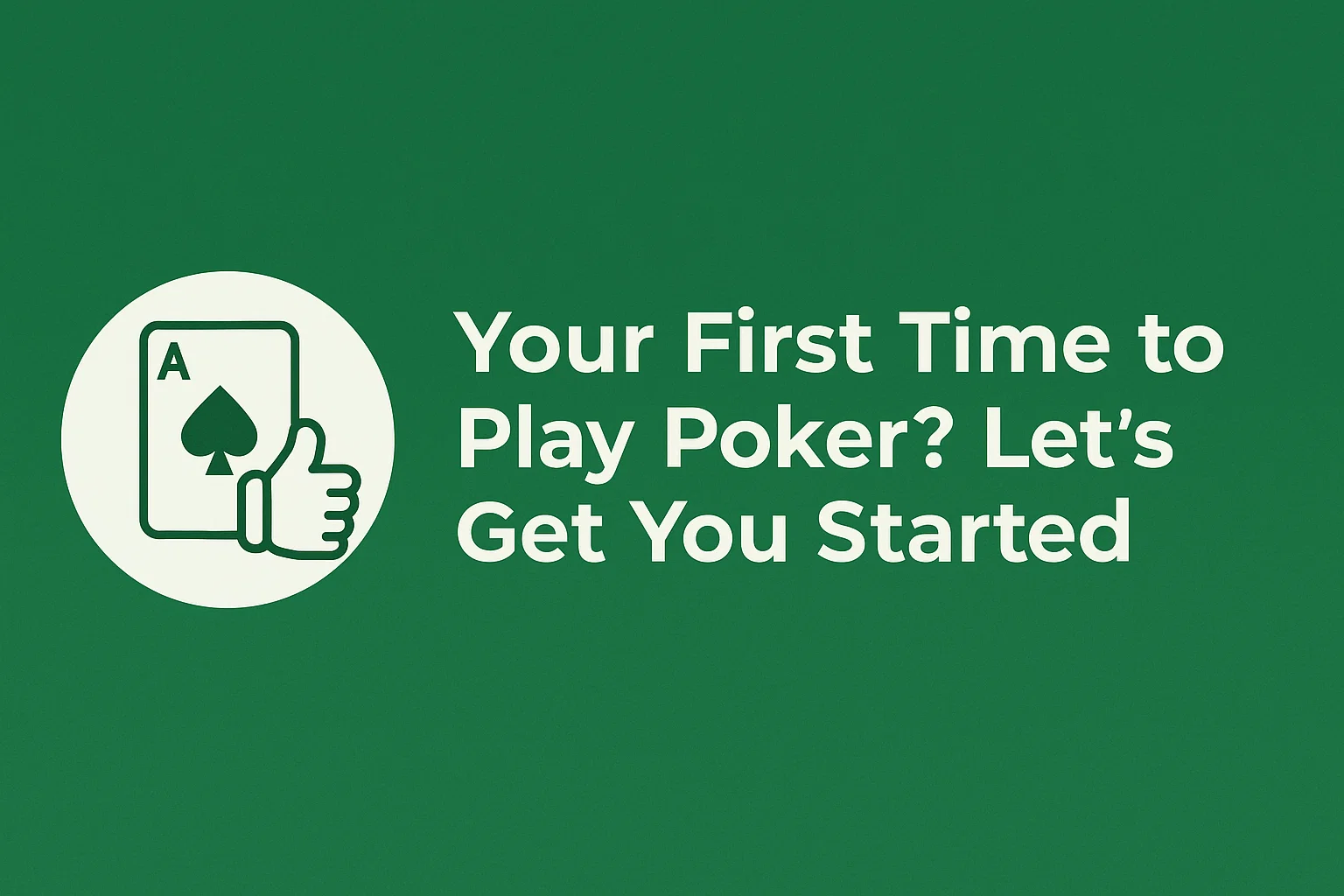 Your First Time to Play Poker? Let's Get You Started
